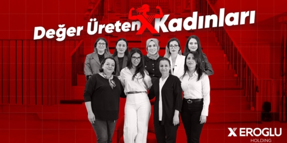 X Eroğlu Holding’ten 8 Mart Dünya Kadınlar Günü’nde anlamlı proje